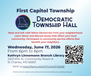 First Capitol Township Democratic
Township Hall
Wednesday, June 17, 2026
From 6pm to 8pm
Kathryn Linnemann Branch Library
2323 Elm St, Community Room A
St Charles, MO 63301