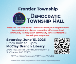 Frontier Township Democratic Township Hall.
Saturday, June 13, 2026
From 11am to 12pm
McClay Branch Library
2760 McClay Rd, Community Room B
St Charles, MO 63303